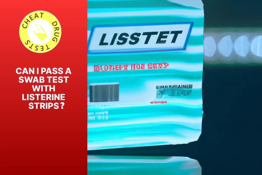 Can I pass a swab test with Listerine Strips?